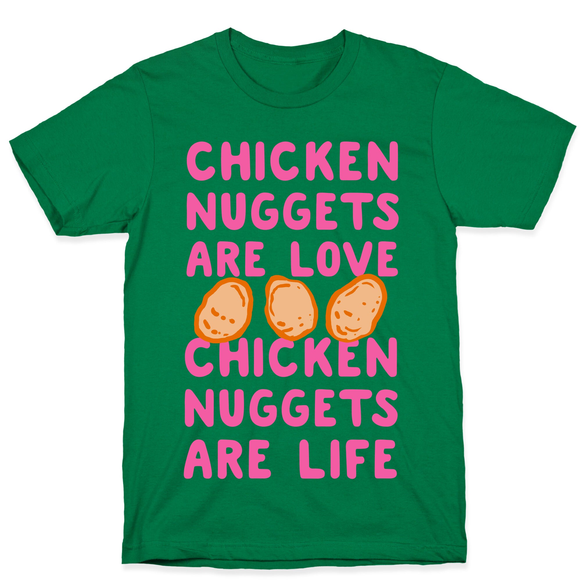 Chicken Nuggets Are Love. Chicken Nuggets Are Life. T-Shirt